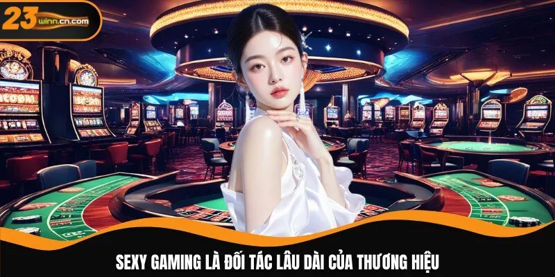 Sexy Gaming là đối tác lâu dài của thương hiệu