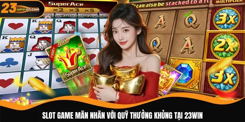 Slot game mãn nhãn với quỹ thưởng khủng tại 23WIN