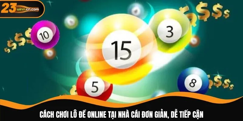 Cách chơi lô đề online tại nhà cái đơn giản, dễ tiếp cận