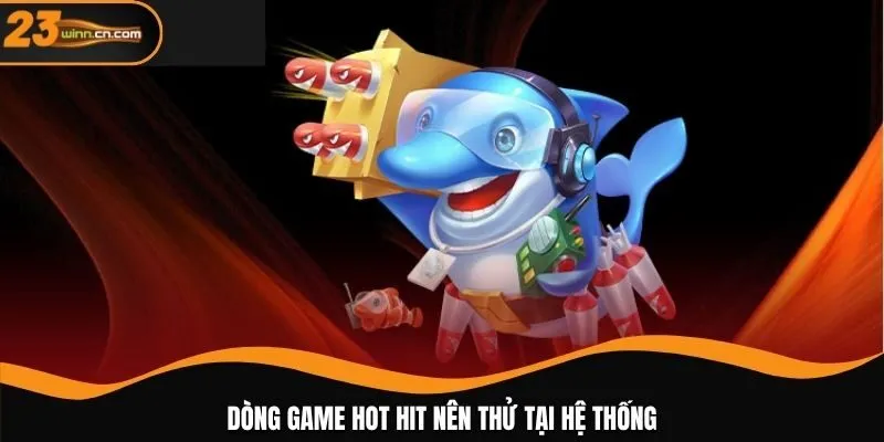 Dòng game hot hit nên thử tại hệ thống