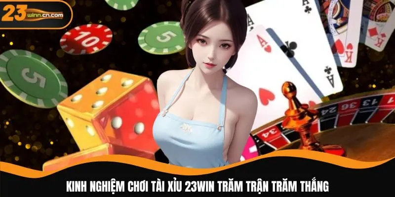 Kinh nghiệm chơi tài xỉu 23WIN trăm trận trăm thắng