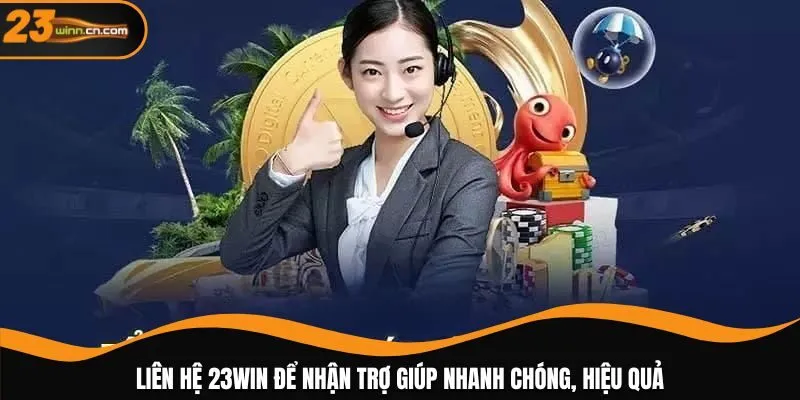 Liên hệ 23WIN để nhận trợ giúp nhanh chóng, hiệu quả