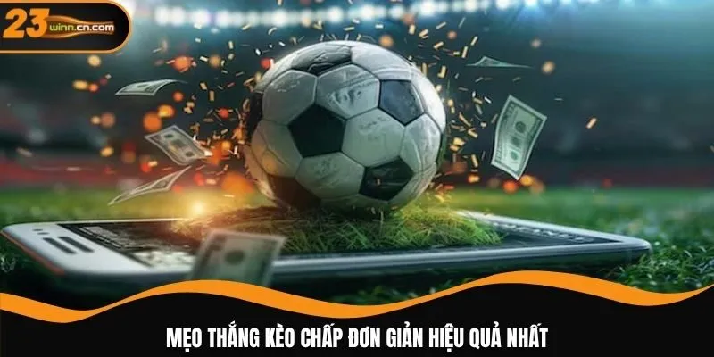 Mẹo thắng kèo chấp đơn giản hiệu quả nhất