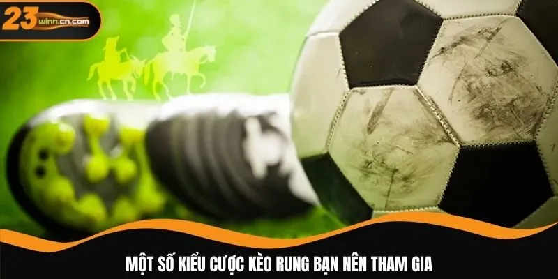 Một số kiểu cược kèo rung bạn nên tham gia