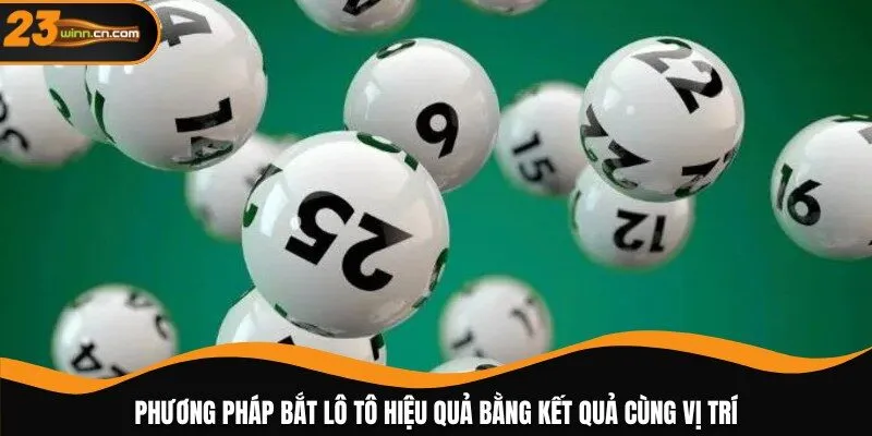 Phương pháp bắt lô tô hiệu quả bằng kết quả cùng vị trí