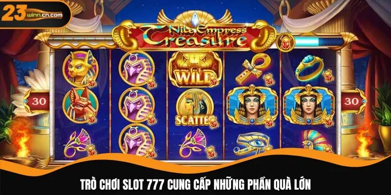 Trò chơi slot 777 cung cấp những phần quà lớn