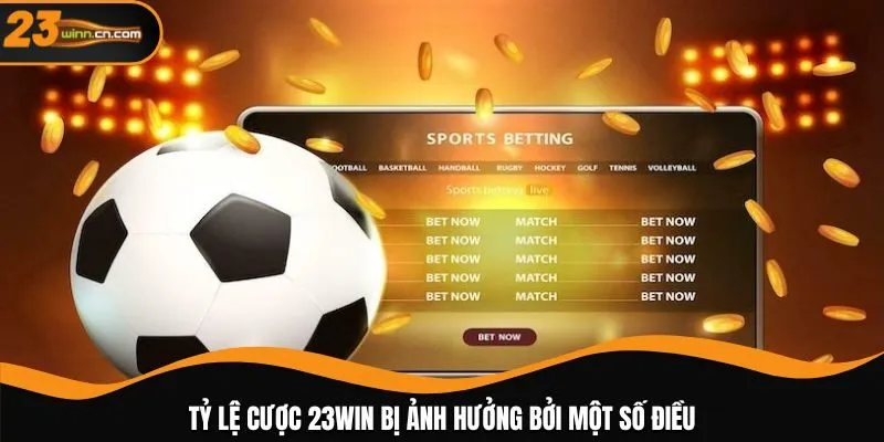 Tỷ lệ cược 23WIN bị ảnh hưởng bởi một số điều
